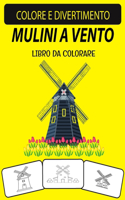 Mulini a Vento Libro Da Colorare: Libro da colorare di mulini a vento con disegni unici ed edizione ampliata per bambini e adulti