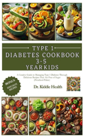 Type 1 diabetes cookbook for 3-5 year old kids: A Creative Guide to Managing Type 1 Diabetes Through Delicious Recipes That Are Free of Sugar (Preschool Palate)