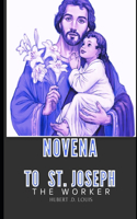 Novena to St. Joseph the Worker: 30 Days Prayer and Devotion to the Patron Saint of Husband, Families and Empolyment