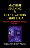 MACHINE LEARNING AND DEEP LEARNING USING FPGA : A REALISTIC PERCEPTION OF ARTIFICIAL BRILLIANCE