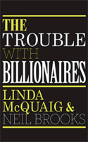 The Trouble with Billionaires: Why Too Much Money At The Top Is Bad For Everyone: Why Too Much Money At The Top Is Bad For Everyone