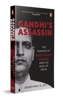 Gandhi's Assassin: The Making of Nathuram Godse and His Idea of India