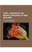 First Lessons in the Maori Language of New Zealand; With a Short Vocabulary: (English)