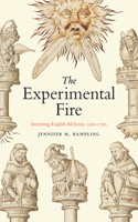 Experimental Fire: Inventing English Alchemy, 1300-1700