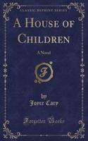 A House of Children: A Novel (Classic Reprint)