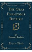 The Gray Phantom's Return (Classic Reprint)