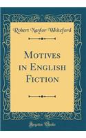 Motives in English Fiction (Classic Reprint)