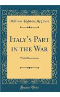 Italy's Part in the War: With Illustrations (Classic Reprint)
