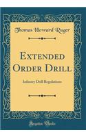 Extended Order Drill: Infantry Drill Regulations (Classic Reprint)