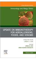 Update in Immunotherapy for Aeroallergens, Foods, and Venoms, An Issue of Immunology and Allergy Clinics of North America