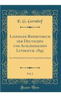 Leipziger Repertorium der Deutschen und Ausländischen Literatur, 1845, Vol. 2: Unter Mitwirkung der Universität Leipzig; Dritter Jahrgang (Classic Reprint)