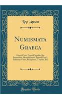 Numismata Graeca: Greek Coin-Types Classified for Immediate Identification; Text of Part I; Industry: Vases, Recipients, Tripods, Etc (Classic Reprint)