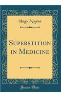 Superstition in Medicine (Classic Reprint)