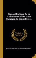 Manuel Pratique De La Culture Du Caféier Et Du Cacaoyer Au Congo Belge...