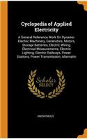 Cyclopedia of Applied Electricity: A General Reference Work On Dynamo-Electric Machinery, Generators, Motors, Storage Batteries, Electric Wiring, Electrical Measurements, Electric Lig
