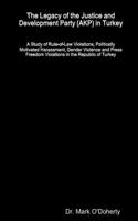 Legacy of the Justice and Development Party (AKP) in Turkey - A Study of Rule-of-Law Violations, Politically Motivated Harassment, Gender Violence and Press Freedom Violations in the Republic of Turkey