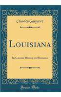 History of Louisiana, Vol. 1 (Classic Reprint)