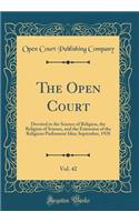 The Open Court, Vol. 42: Devoted to the Science of Religion, the Religion of Science, and the Extension of the Religious Parliament Idea; September, 1928 (Classic Reprint)