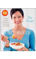 So Easy: Luscious, Healthy Recipes for Every Meal of the Week: Luscious, Healthy Recipes for Every Meal of the Week