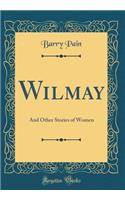 Wilmay: And Other Stories of Women (Classic Reprint)