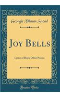 Joy Bells: Lyrics of Hope Other Poems (Classic Reprint)