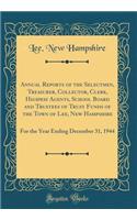 Annual Reports of the Selectmen, Treasurer, Collector, Clerk, Highway Agents, School Board and Trustees of Trust Funds of the Town of Lee, New Hampshire: For the Year Ending December 31, 1944 (Classic Reprint): For the Year Ending December 31, 1944 (Classic Reprint)