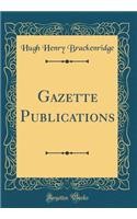 Gazette Publications (Classic Reprint)