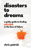 Disasters To Dreams