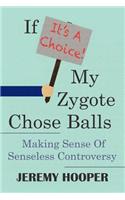 If It's A Choice, My Zygote Chose Balls