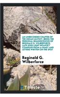 An Unrecorded Chapter of the Indian Mutiny: Being the Personal Reminiscences of Reginald G. Wilberforce, Late 52nd Light Infantry Compiled from a Diary and Letters Written on the Spot