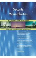 Security Vulnerabilities A Complete Guide - 2019 Edition