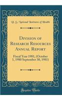 Division of Research Resources Annual Report: Fiscal Year 1981, (October 1, 1980 September 30, 1981) (Classic Reprint)