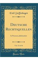 Deutsche Rechtsquellen, Vol. 13 of 16: In Preussen, Jahrhundert (Classic Reprint)