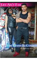Life Ain't Fair But The Game Is Cold