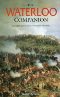 Waterloo Companion: The Complete Guide to History's Most Famous Land Battle
