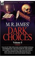 M. R. James' Dark Choices: Volume 5-A Selection of Fine Tales of the Strange and Supernatural Endorsed by the Master of the Genre; Including Two