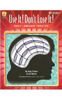 Use It! Don't Lose It! Daily Language Practice: Grade 9(Use It! Don't Lose It!)