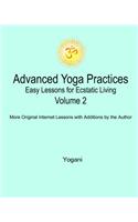 Advanced Yoga Practices - Easy Lessons for Ecstatic Living, Volume 2