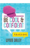 Be Cool & Confident: A Guide for Girls