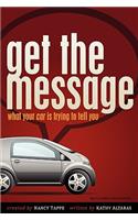 Get the Message: What Your Car Is Trying to Tell You: What Your Car Is Trying to Tell You