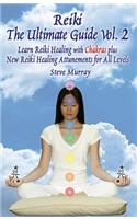Reiki the Ultimate Guide, Vol. 2 Learn Reiki Healing with Chakras, Plus New Reiki Healing Attunements for All Levels