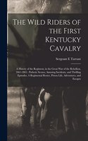 Wild Riders of the First Kentucky Cavalry