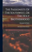 The Passionists Of The Southwest, Or The Holy Brotherhood
