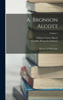 A. Bronson Alcott: His Life and Philosophy; Volume 1