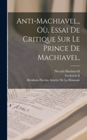 Anti-Machiavel, Où, Essai De Critique Sur Le Prince De Machiavel,