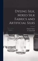 Dyeing Silk, Mixed Silk Fabrics and Artificial Silks