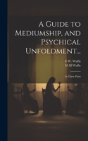 Guide to Mediumship, and Psychical Unfoldment...