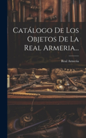 Catálogo De Los Objetos De La Real Armeria...