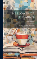 Flower of the Mind; A Choice Among the Best Poems