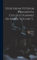 Stoicorum Veterum Fragmenta Collegit Ioannes Ab Arnim, Volume 3...